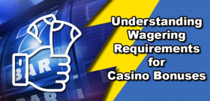 Understanding wagering requirements for online casino bonuses